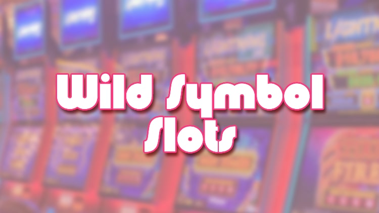Wild Symbol Slots: Where To Play Slots With Wild Symbols?